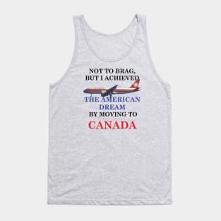 THE AMERICAN DREAM BY MOVING TO CANADA Tank Top